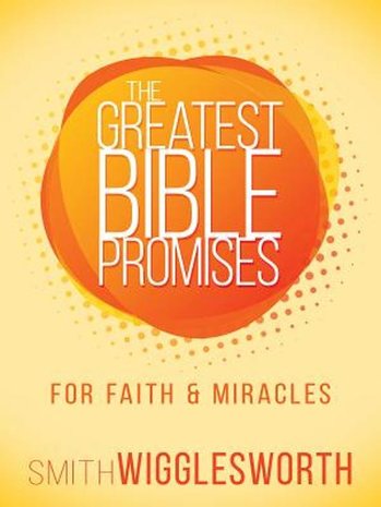 The Greatest Bible Promises - for Faith & Miracles