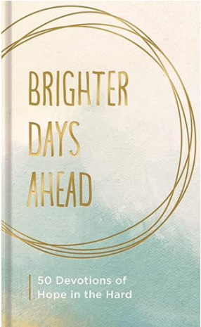 Brighter days ahead 50 devotions of hope in the hard
