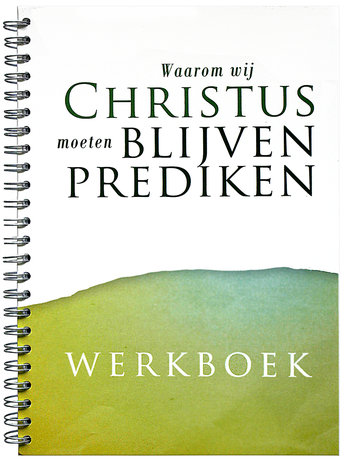 Werkboek Waarom wij Christus moeten blijven prediken