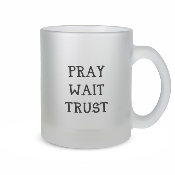 Pray Wait Trust - Theeglas