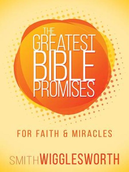 The Greatest Bible Promises - for Faith &amp; Miracles