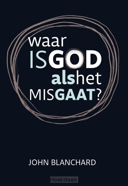 Waar is God als het mis gaat?