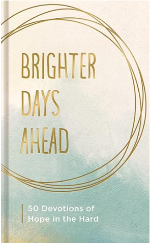 Brighter days ahead 50 devotions of hope in the hard