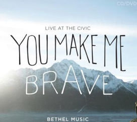 You make me brave