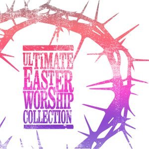 Ultimate Easter Worship Collection