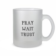 Pray Wait Trust - Theeglas