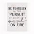 Be Fearless In The Pursuit Of What Sets