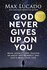 God never gives up on you