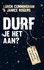 Durf je het aan?