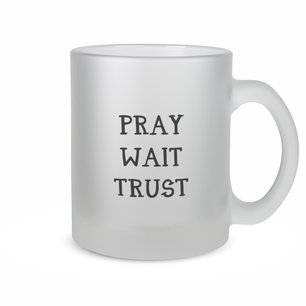 Pray Wait Trust - Theeglas Pray Wait Trust - Theeglas