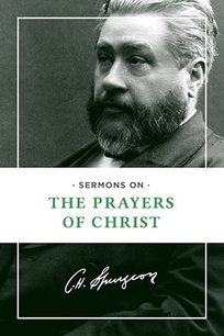 Sermons on the prayers of Christ Sermons on the prayers of Christ