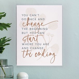 You Can't Go Back And Change The Beginning