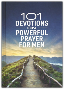 101 devotions on powerful prayer for men 101 devotions on powerful prayer for men