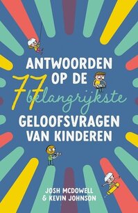 Antwoorden op de 77 belangrijkste geloofsvragen van kinderen Antwoorden op de 77 belangrijkste geloofsvragen van kinderen