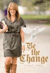 Be the change part 1 Be the change part 1