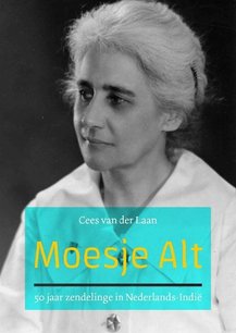 Moesje Alt - 50 jaar zendelinge in Nederlands-Indië Moesje Alt - 50 jaar zendelinge in Nederlands-Indië