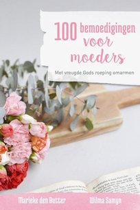 100 bemoedigingen voor moeders 100 bemoedigingen voor moeders